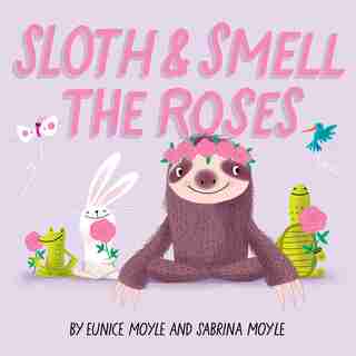 Sloth And Smell The Roses (a Hello!lucky Book) by Hello!Lucky