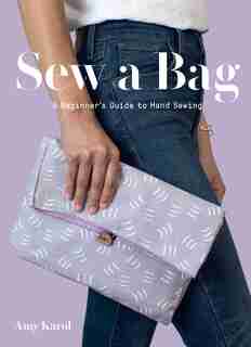 Sew A Bag: A Beginner's Guide To Hand-sewing by Amy Karol