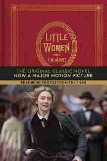 Little Women: The Original Classic Novel Featuring Photos From The Film! by Louisa May Alcott