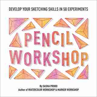 Pencil Workshop (guided Sketchbook): Develop Your Sketching Skills In 50 Experiments by Sasha Prood