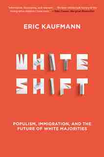 Whiteshift: Populism, Immigration, And The Future Of White Majorities by Eric Kaufmann