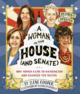 Woman In The House (and Senate) (revised And Updated): How Women Came To Washington And Changed The Nation by Ilene Cooper