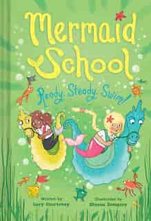 Ready, Steady, Swim (mermaid School 3) by Lucy Courtenay