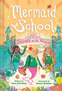 The Secrets Of The Palace (mermaid School #4) by Lucy Courtenay