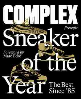 Complex Presents: Sneaker Of The Year: The Best Since '85 by Complex Media, Inc.