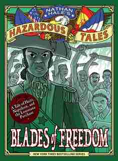 Blades Of Freedom (nathan Hale's Hazardous Tales #10): A Tale Of Haiti, Napoleon, And The Louisiana Purchase by Nathan Hale