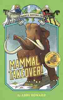 Mammal Takeover! (earth Before Us #3): Journey Through The Cenozoic Era by Abby Howard