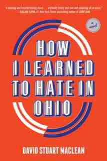 How I Learned To Hate In Ohio: A Novel by David Stuart MacLean