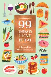 99 Things I Love To Eat (guided Journal): A Journal For Meals & Memories by Noterie