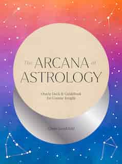 The Arcana Of Astrology Boxed Set: Oracle Deck And Guidebook For Cosmic Insight by Claire Goodchild