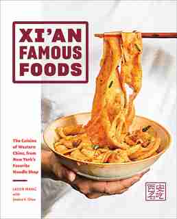 Xi'an Famous Foods: Western Chinese Cooking From New York?s Favorite Noodle Shop by Jason Wang