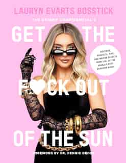 The Skinny Confidential's Get The F*ck Out Of The Sun: Routines, Products, Tips, And Insider Secrets From 100+ Of The World's Best Skincare Gurus by Lauryn Evarts Bosstick