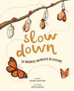 Slow Down: 50 Mindful Moments In Nature by Rachel Williams