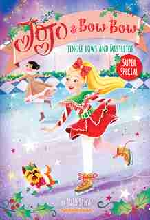 Jingle Bows And Mistletoe (jojo And Bowbow Super Special) by Jojo Siwa