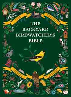 The Backyard Birdwatcher's Bible: Birds, Behaviors, Habitats, Identification, Art & Other Home Crafts by Paul Sterry