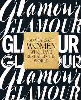 Glamour: 30 Years Of Women Who Have Reshaped The World by Yara Glamour Magazine