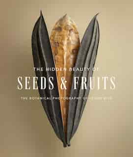 The Hidden Beauty Of Seeds & Fruits: The Botanical Photography Of Levon Biss by Levon Biss