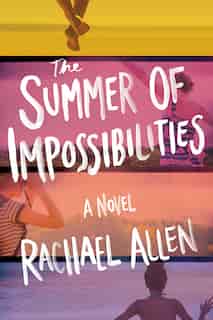 The Summer Of Impossibilities by Rachael Allen
