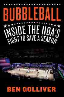 Bubbleball: Inside The Nba's Fight To Save A Season by Ben Golliver