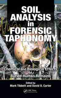 Soil Analysis in Forensic Taphonomy: Chemical and Biological Effects of Buried Human Remains by Mark Tibbett