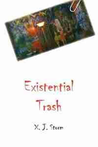 Existential Trash by X. J. Storm