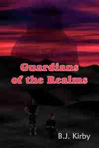 Guardians Of The Realms by B. J. Kirby