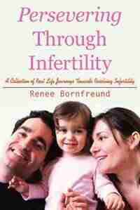 Persevering Through Infertility by Renee Bornfreund