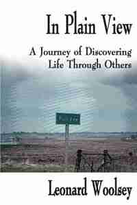 In Plain View: A Journey of Discovering Life Through Others by Leonard Woolsey