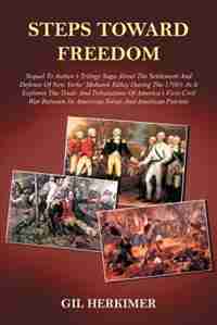 Steps Toward Freedom: Sequel to Author's Trilogy Saga about the Settlement and Defense of New Yorks' Mohawk Valley During the 1700's as It E by .. Nizam-ud-din-ahmad