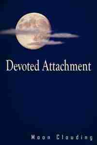 Devoted Attachment by Moon Clouding