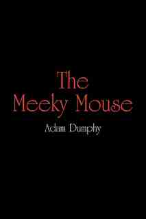 The Meeky Mouse by Adam Dumphy