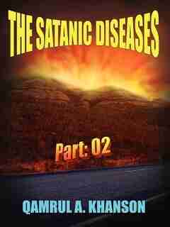 The Satanic Diseases: Part: 02 by Qamrul Khan