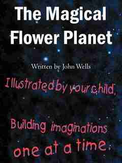 The Magical Flower Planet by John Wells
