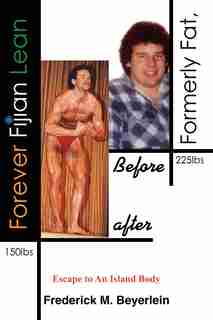Formerly Fat, Forever Fijian Lean: Escape To An Island Body by Frederick M. Beyerlein