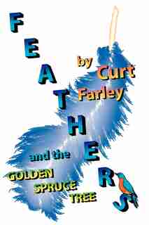 Feathers And The Golden Spruce Tree by Curt Farley
