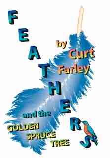 Feathers And The Golden Spruce Tree by Curt Farley
