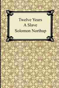 Twelve Years A Slave by Solomon Northup