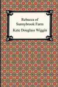 Rebecca of Sunnybrook Farm by Kate Douglass Wiggin