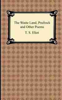 The Waste Land, Prufrock and Other Poems by T. S. Eliot