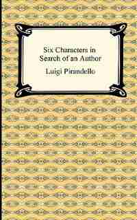 Six Characters in Search of an Author by LUIGI PIRANDELLO