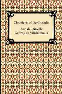 Chronicles of the Crusades by Jean De Joinville