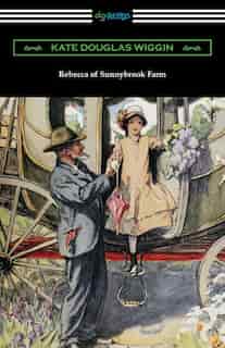 Rebecca Of Sunnybrook Farm by Kate Douglas Wiggin