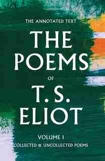 The Poems Of T. S. Eliot: Collected And Uncollected Poems by T. S. Eliot