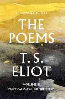 The Poems Of T. S. Eliot: Practical Cats And Further Verses by T. S. Eliot