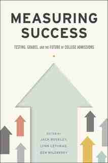 Measuring Success: Testing, Grades, And The Future Of College Admissions by Jack Buckley