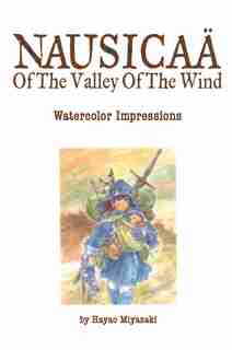 Nausicaä of the Valley of the Wind: Watercolor Impressions by Hayao Miyazaki