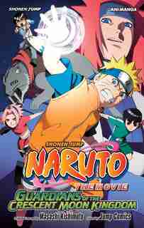 Naruto The Movie Ani-manga, Vol. 3: Guardians of the Crescent Moon Kingdom by Masashi Kishimoto