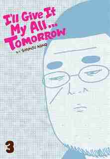 I'll Give It My All...Tomorrow, Vol. 3 by Shunju Aono