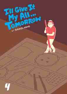 I'll Give It My All...Tomorrow, Vol. 4 by Shunju Aono