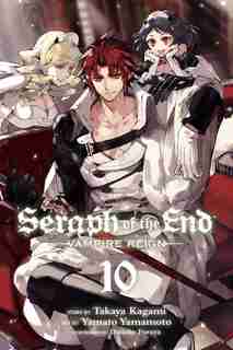 Seraph of the End, Vol. 10: Vampire Reign by Takaya Kagami